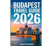 Budapest Travel Guide 2026: Step-by-Step Planner with Smart Budget Tips, Local Secrets, Easy Itineraries, and Stress-Free Ways to Eat, Explore, and Enjoy the City