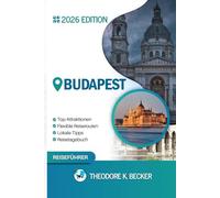 BUDAPEST TRAVEL GUIDE: Discover Top Attractions, Outdoor Activities, Hidden Gems, and Day Trips For Adventurous Traveler