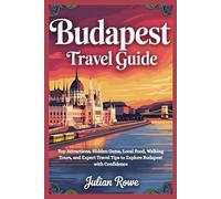 Budapest Travel Guide: Top Attractions, Hidden Gems, Local Food, Walking Tours, and Expert Travel Tips to Explore Budapest with Confidence