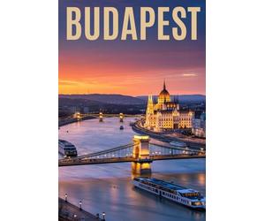 BUDAPEST: Un Viaggio Indimenticabile nella Perla del Danubio. Storia, Arte, Itinerari Dettagliati, Terme Romantiche e le Migliori Esperienze Locali e Gastronomiche dell’Incantevole Parigi dell’Est