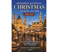 Budapest & Vienna Christmas Travel Guide 2026/2027: A First-Timer's Guide to Christmas Markets, Thermal Baths, Local Food & Easy 5-7 Day Itineraries