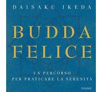 Budda felice. Un percorso per praticare la serenità. Ediz. illustrata