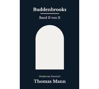 Buddenbrooks: Verfall einer Familie. Der große Klassiker von Thomas Mann, sprachlich behutsam modernisiert Band 2 von 2 (German Edition)