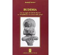 Buddha. Con un saggio di Gabriele Burrini su «Il buddhismo e la scienza dello spirito»