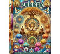 BUDDHA: Die Magie der Mandala-Harmonie für die Seele