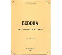 Buddha. Gautama siddharta shakyamuni. Biografia essenziale