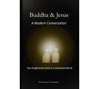 Buddha & Jesus: A Modern Conversation: Two Enlightened Ones in a Darkened World