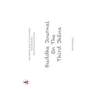 Buddha Journal on the Third Jhana: Recording Reality As It Is Seen, Not Believed, Not Intellectualized