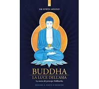 Buddha. La luce dell'Asia. La storia del principe Siddharta