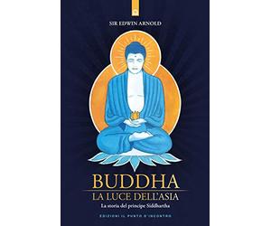 Buddha. La luce dell'Asia. La storia del principe Siddharta