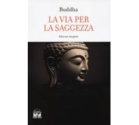 Buddha. La via per la saggezza. Ediz. integrale