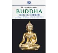 Buddha. L'India e il buddismo. La vita, le dottrine, la comunità e l'individuo