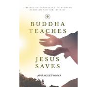 Buddha Teaches · Jesus Saves: A Bridge of Understanding Between Buddhism and Christianity