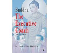 Buddha The Executive Coach: Timeless Wisdom
