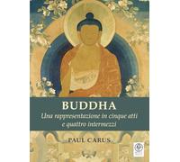 Buddha: Una rappresentazione in cinque atti e quattro intermezzi
