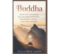 Buddha: What His Teachings On Life And Suffering Can Reveal About Our Own Journey