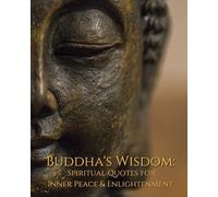 Buddha's Wisdom: Spiritual Quotes for Inner Peace and Enlightenment
