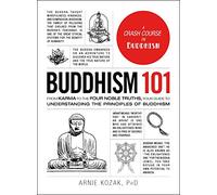 Buddhism 101: From Karma to the Four Noble Truths, Your Guide to Understanding the Principles of Buddhism