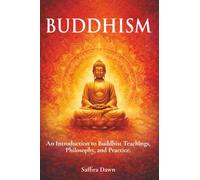 Buddhism: An Introduction to Buddhist Teachings, Philosophy, and Practice.