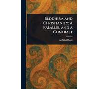 Buddhism and Christianity: A Parallel and a Contrast