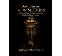 Buddhism and the Still Mind: A Practical Guide to Jhāna Meditation, Insight, and Inner Freedom