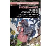Buddhism and Waste: The Excess, Discard, and Afterlife of Buddhist Consumption