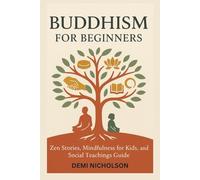 BUDDHISM FOR BEGINNERS: Zen Stories, Mindfulness for Kids, and Social Teachings Guide