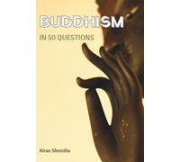 BUDDHISM IN 50 QUESTIONS: An Honest Introduction to What the Buddha Actually Taught