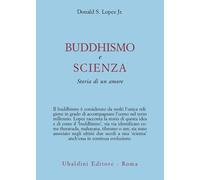 Buddhismo e scienza. Storia di un amore - Lopez Donald S. jr.
