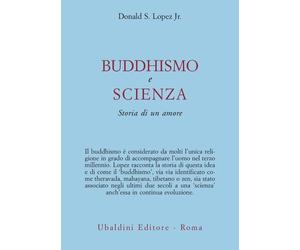 Buddhismo e scienza. Storia di un amore - Lopez Donald S. jr.