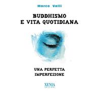 Buddhismo e vita quotidiana. Una perfetta imperfezione