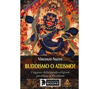 Buddhismo o ateismo? L'inganno della pseudo-religione più diffusa in Occid...