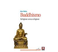 Buddhismo. Religione senza religione. Nuova ediz.