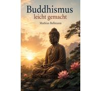 Buddhismus leicht gemacht - Der einfache Weg zu mehr Gelassenheit
