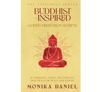 Buddhist-Inspired Guided Meditation Scripts: 15 Vipassana, Zazen, and Tonglen Practices for Peace and Insight
