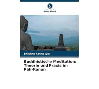 Buddhistische Meditation: Theorie und Praxis im P¿li-Kanon