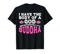 Buddismo Buddista Ho Il Corpo di Un Dio, è Buddha Maglietta