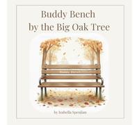 Buddy Bench by the Big Oak Tree: A Heartwarming Story About Kindness and Friendship.