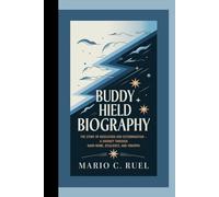 BUDDY HIELD BIOGRAPHY: The Story of Dedication and Determination - A Journey Through Hard Work, Resilience, and Triumph