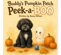 Buddy’s Pumpkin Patch Peek-a-BOO: A Sweet Halloween Story About Friendship And Taking A Chance