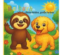 Buddy & Sloth - Kleine Helden, große Farben!: Motivierendes Ausmalbuch für Kinder ab 6 Jahren - 60 Tier- und Wimmelbilder voller Freundschaft, Mut und ... Werte | Perfekt für Reisen & Freizeit