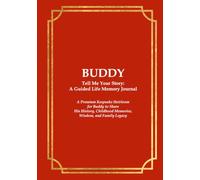 BUDDY Tell Me Your Story: A Guided Life Memory Journal: A Premium Keepsake Heirloom for Buddy to Share His History, Childhood Memories, Wisdom, and Family Legacy