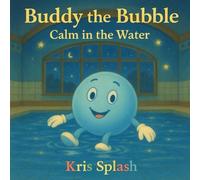 Buddy the Bubble: Calm in the Water: Every Splash Matters