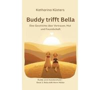 Buddy trifft Bella: Ein Mobilitätsassistenzhund erzählt von Mut, Vertrauen und Freundschaft