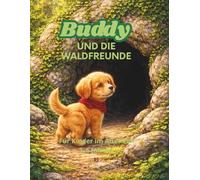 Buddy und die Waldfreunde: Eine herzerwärmende Gutenachtgeschichte in drei Bänden über einen Hund, Freundschaft und Güte. Für Kinder von 3 bis 6 Jahren.