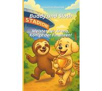 Buddy und Sloth - Meister der Arena:: Kinderbuch über E-Sports, Fußball und Geld - Finanzbildung, Verantwortung und Steuern einfach erklärt