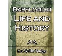 Budge E a Wallis Budge E a Wallis Bu Babylonian Life and History - 1 (Tascabile)