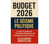Budget 2026 : Le séisme politique: Pourquoi l’Assemblée a tout fait exploser - et ce que cela annonce pour la France