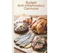 Budget Anti-Inflammatory Carnivore: Affordable Meat Recipes for Every Budget for reducing inflammation with a meat-focused approach