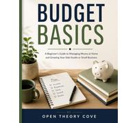 Budget Basics: A Beginner's Guide to Managing Money at Home and Growing Your Side Hustle or Small Business